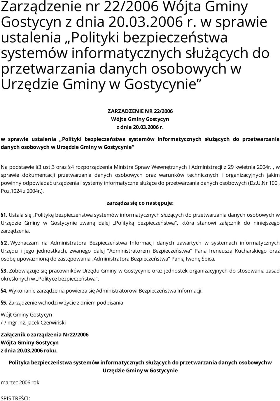 2006 r. w sprawie ustalenia Polityki bezpieczeństwa systemów informatycznych służących do przetwarzania danych osobowych w Urzędzie Gminy w Gostycynie Na podstawie 3 ust.