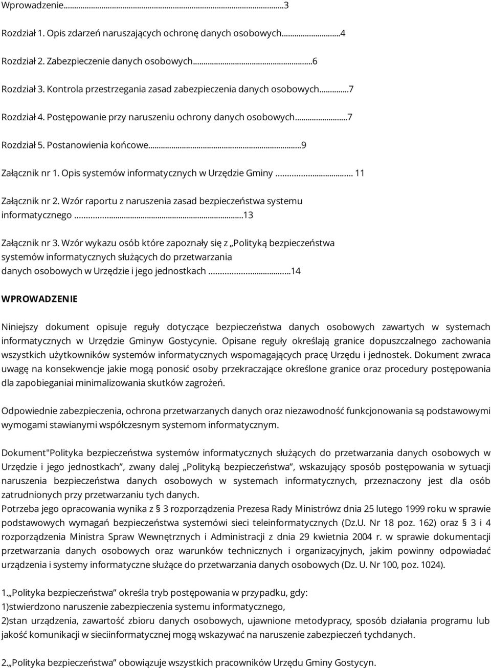 Opis systemów informatycznych w Urzędzie Gminy..... 11 Załącznik nr 2. Wzór raportu z naruszenia zasad bezpieczeństwa systemu informatycznego...13 Załącznik nr 3.