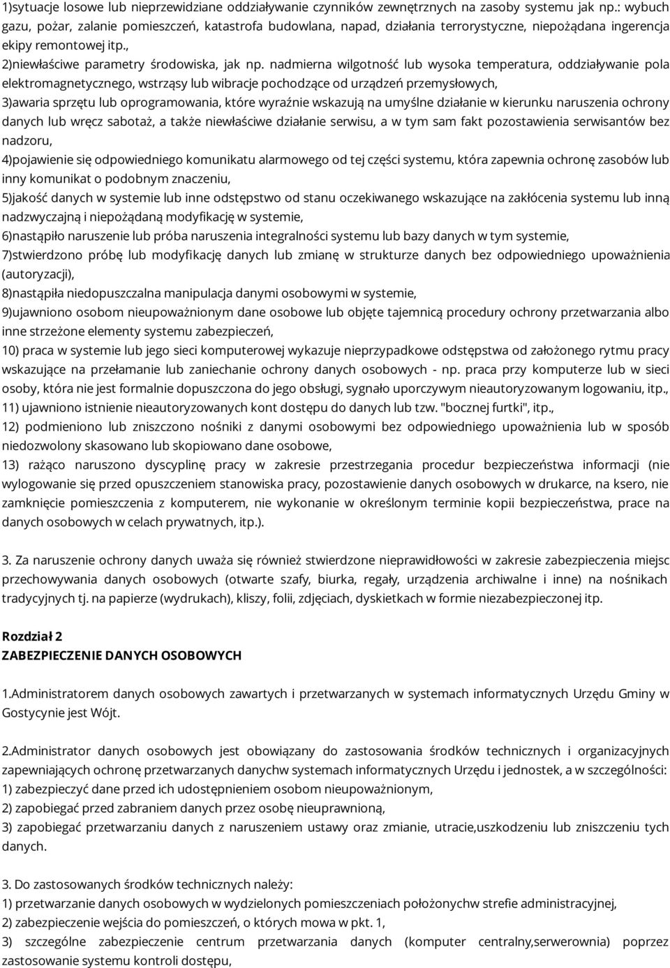 nadmierna wilgotność lub wysoka temperatura, oddziaływanie pola elektromagnetycznego, wstrząsy lub wibracje pochodzące od urządzeń przemysłowych, 3)awaria sprzętu lub oprogramowania, które wyraźnie