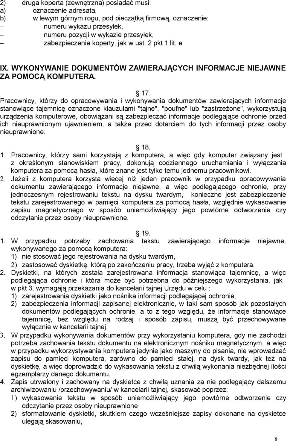 Pracownicy, którzy do opracowywania i wykonywania dokumentów zawierających informacje stanowiące tajemnicę oznaczone klauzulami "tajne", "poufne" lub "zastrzeżone", wykorzystują urządzenia