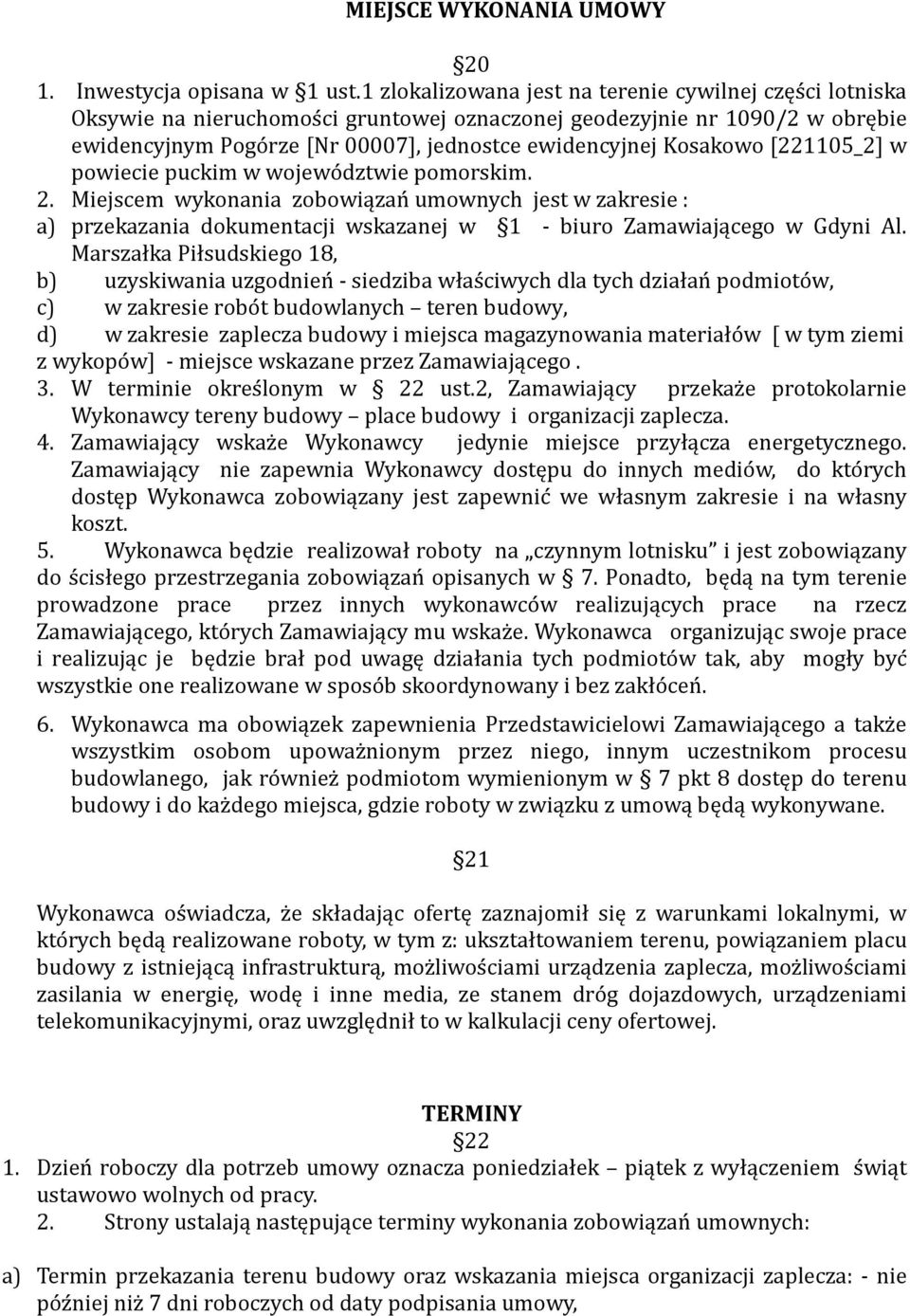 Kosakowo [221105_2] w powiecie puckim w wojewo dztwie pomorskim. 2. Miejscem wykonania zobowiązan umownych jest w zakresie : a) przekazania dokumentacji wskazanej w 1 - biuro Zamawiającego w Gdyni Al.