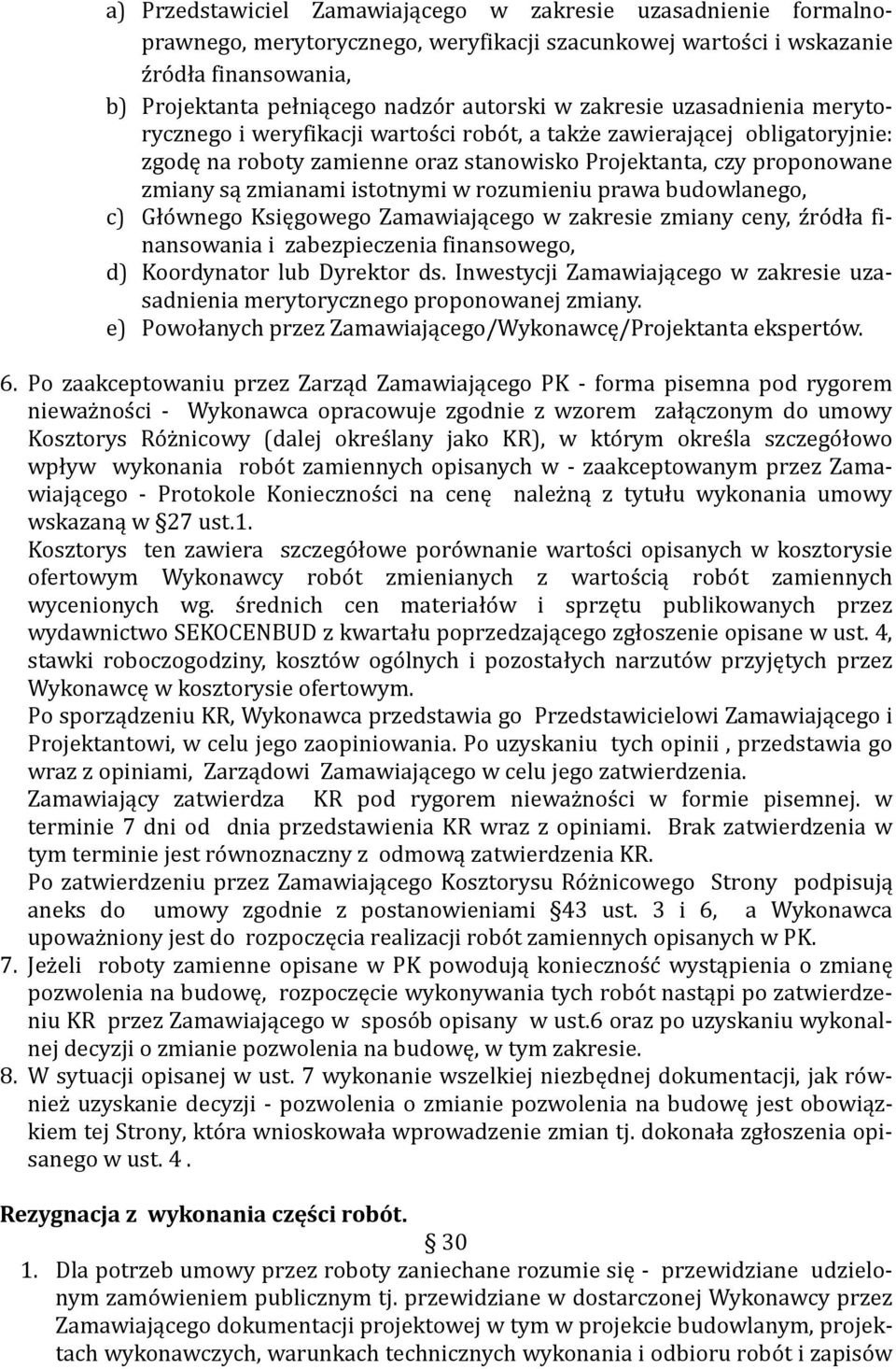 zmianami istotnymi w rozumieniu prawa budowlanego, c) Gło wnego Księgowego Zamawiającego w zakresie zmiany ceny, z ro dła finansowania i zabezpieczenia finansowego, d) Koordynator lub Dyrektor ds.