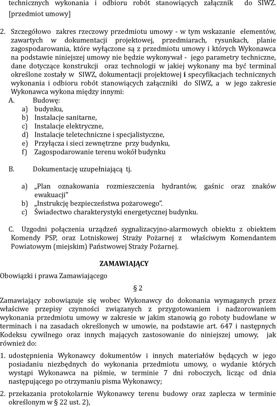 umowy i kto rych Wykonawca na podstawie niniejszej umowy nie będzie wykonywał - jego parametry techniczne, dane dotyczące konstrukcji oraz technologii w jakiej wykonany ma byc terminal okres lone