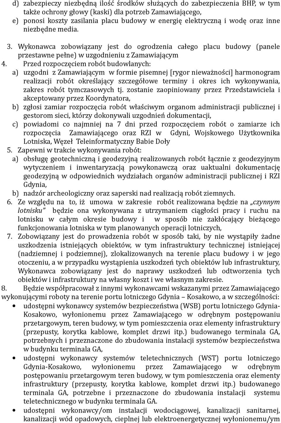 Przed rozpoczęciem robo t budowlanych: a) uzgodni z Zamawiającym w formie pisemnej [rygor niewaz nos ci] harmonogram realizacji robo t okres lający szczego łowe terminy i okres ich wykonywania,