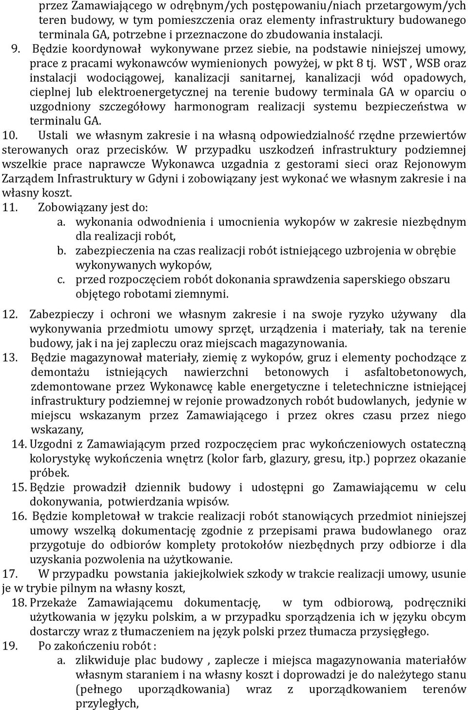 WST, WSB oraz instalacji wodociągowej, kanalizacji sanitarnej, kanalizacji wo d opadowych, cieplnej lub elektroenergetycznej na terenie budowy terminala GA w oparciu o uzgodniony szczego łowy