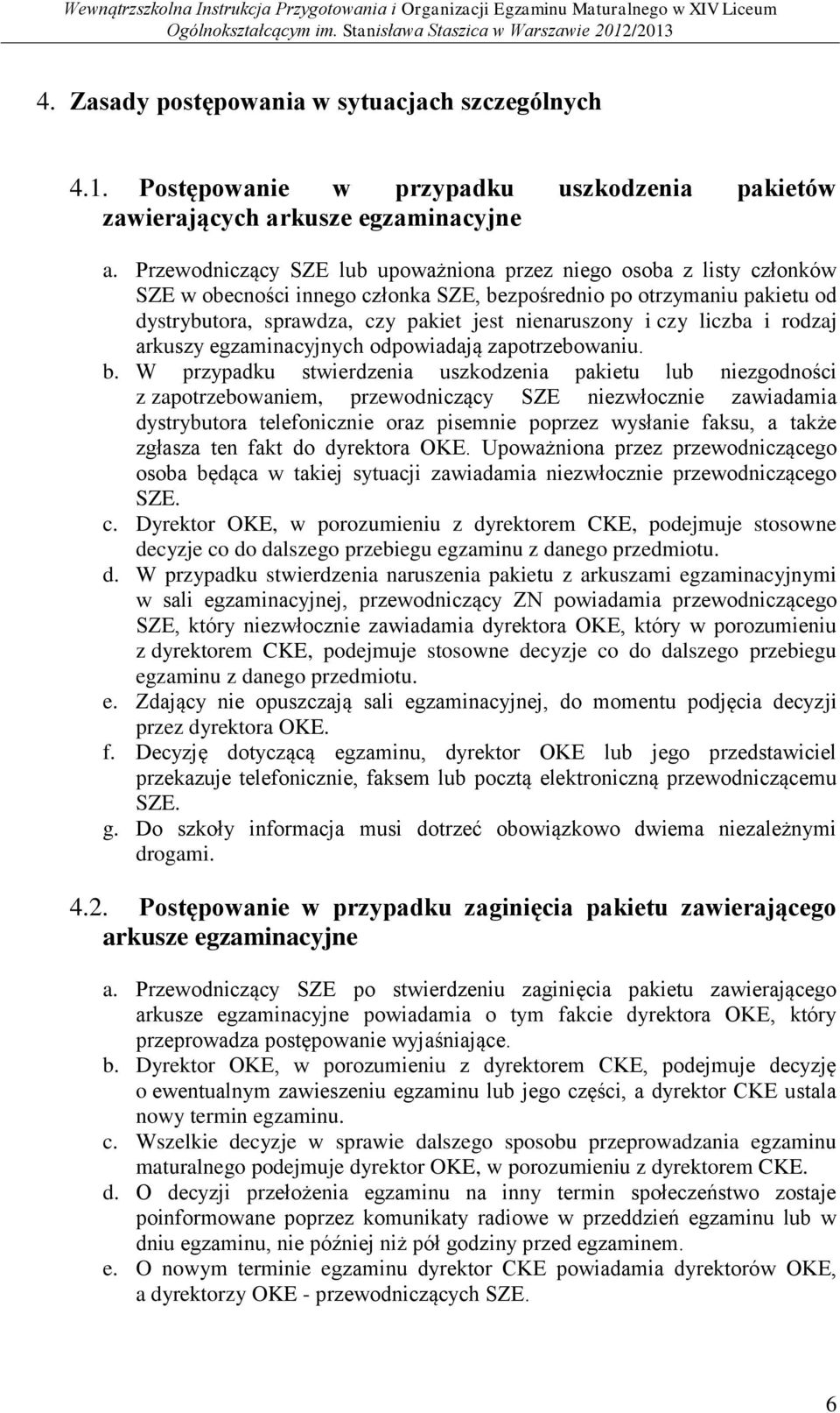 czy liczba i rodzaj arkuszy egzaminacyjnych odpowiadają zapotrzebowaniu. b.