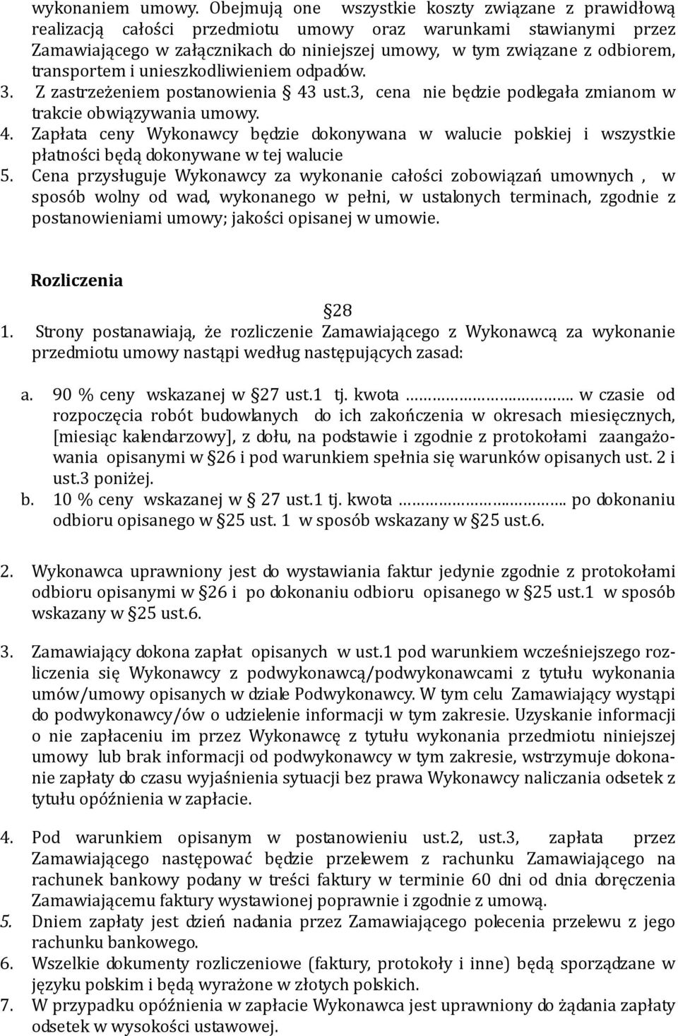 transportem i unieszkodliwieniem odpadów. 3. Z zastrzeżeniem postanowienia 43 ust.3, cena nie będzie podlegała zmianom w trakcie obwiązywania umowy. 4. Zapłata ceny Wykonawcy będzie dokonywana w walucie polskiej i wszystkie płatności będą dokonywane w tej walucie 5.