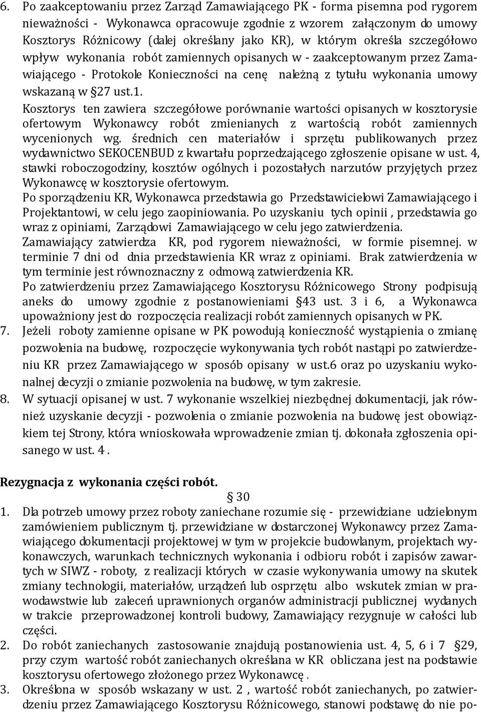 Kosztorys ten zawiera szczegółowe porównanie wartości opisanych w kosztorysie ofertowym Wykonawcy robót zmienianych z wartością robót zamiennych wycenionych wg.