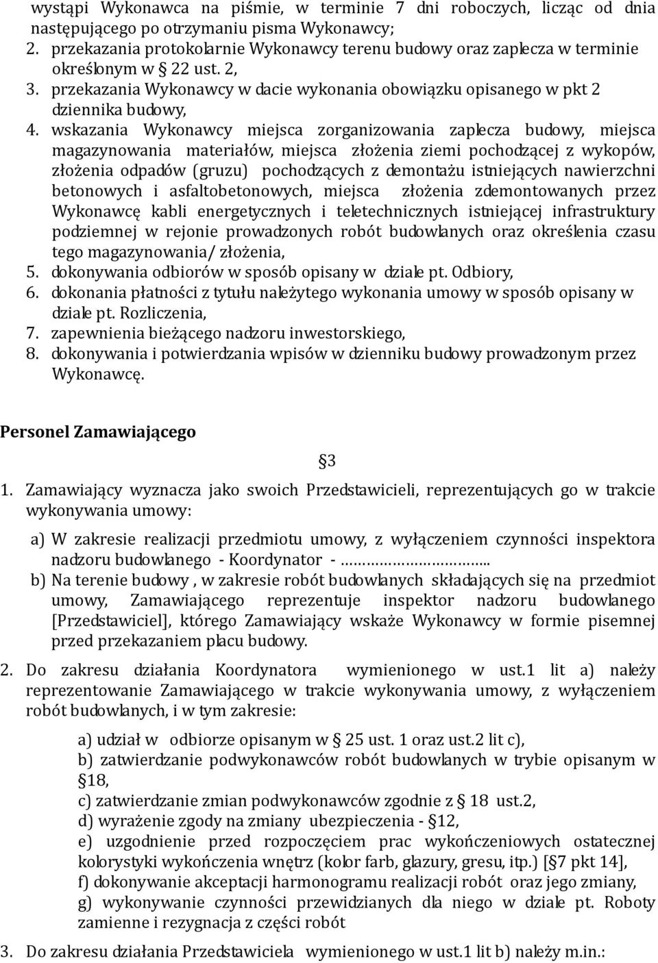 wskazania Wykonawcy miejsca zorganizowania zaplecza budowy, miejsca magazynowania materiałów, miejsca złożenia ziemi pochodzącej z wykopów, złożenia odpadów (gruzu) pochodzących z demontażu