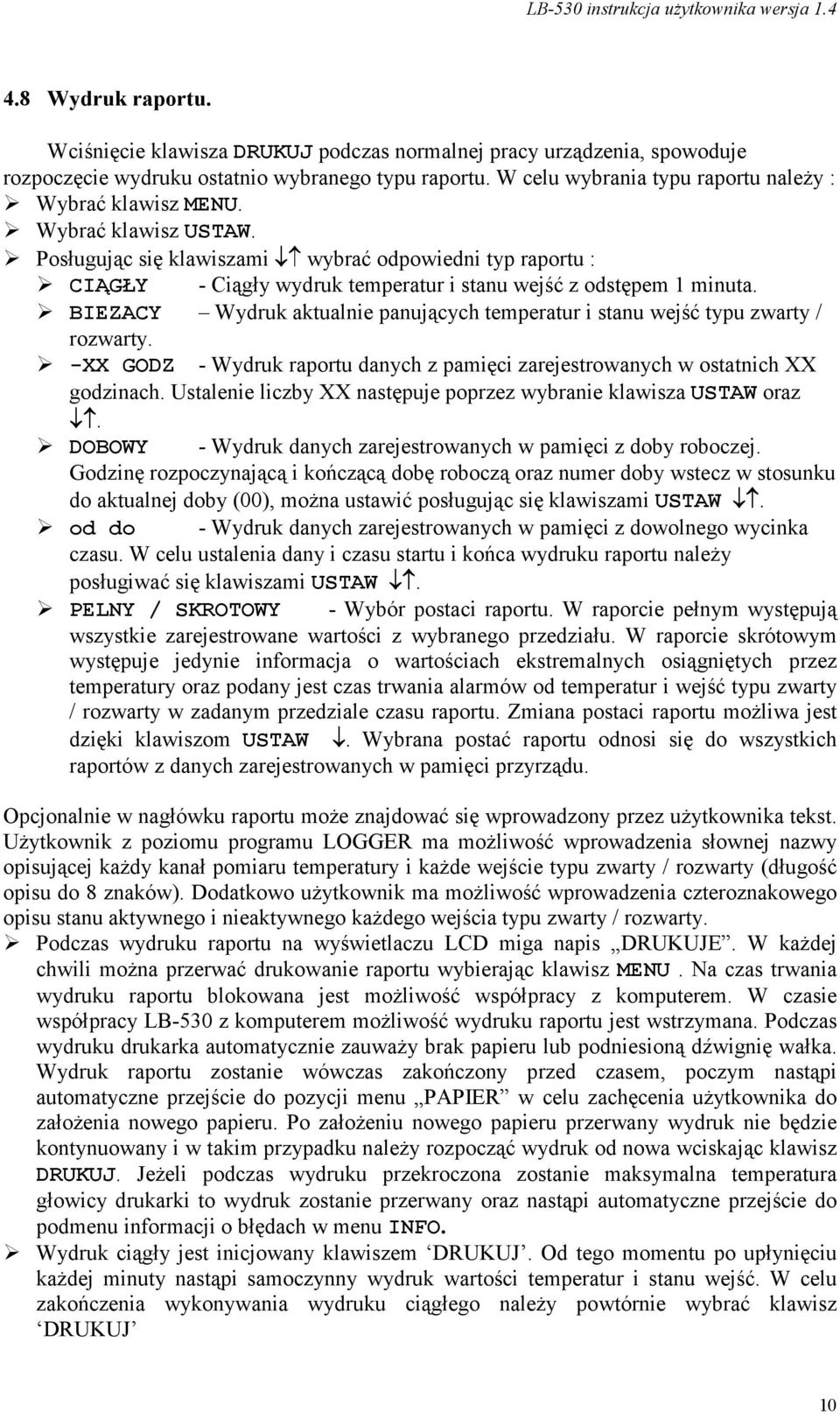 Posługując się klawiszami wybrać odpowiedni typ raportu : CIĄGŁY - Ciągły wydruk temperatur i stanu wejść z odstępem 1 minuta.