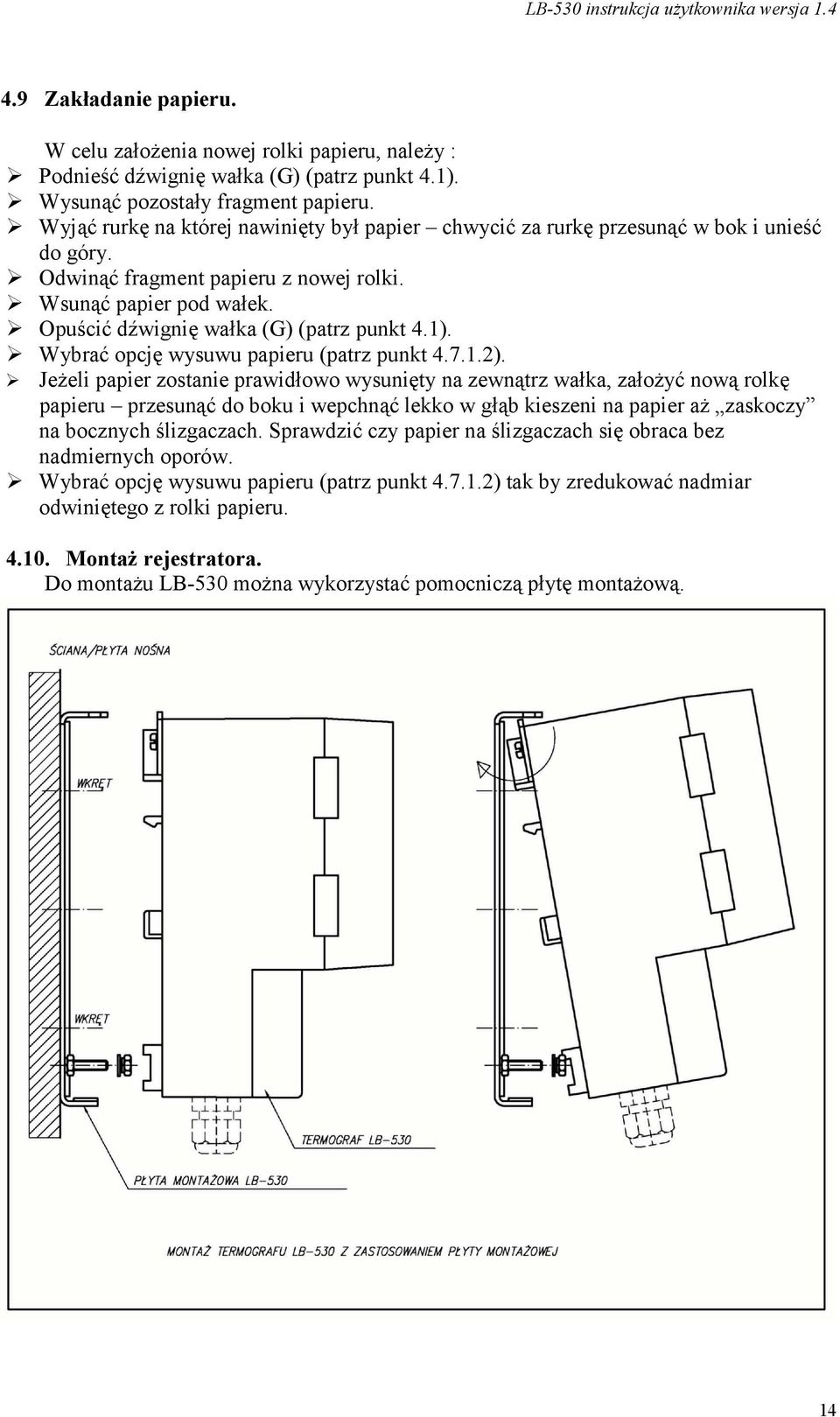 Opuścić dźwignię wałka (G) (patrz punkt 4.1). Wybrać opcję wysuwu papieru (patrz punkt 4.7.1.2).
