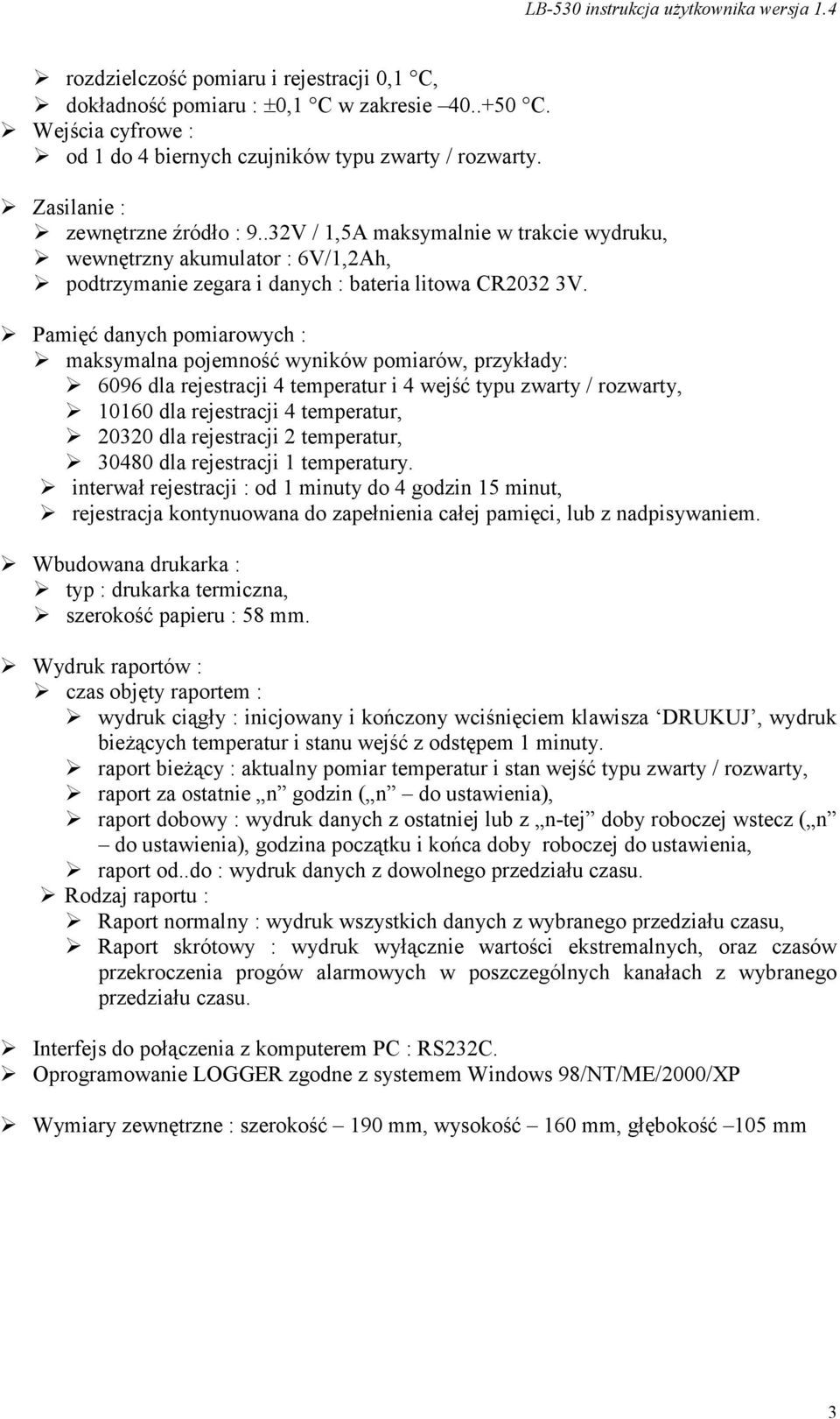 Pamięć danych pomiarowych : maksymalna pojemność wyników pomiarów, przykłady: 6096 dla rejestracji 4 temperatur i 4 wejść typu zwarty / rozwarty, 10160 dla rejestracji 4 temperatur, 20320 dla