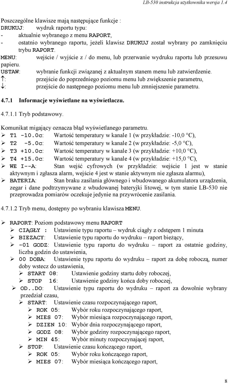 : przejście do poprzedniego poziomu menu lub zwiększenie parametru, : przejście do następnego poziomu menu lub zmniejszenie parametru. 4.7.1 Informacje wyświetlane na wyświetlaczu. 4.7.1.1 Tryb podstawowy.