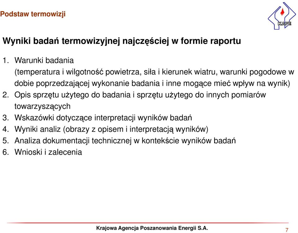 mogące mieć wpływ na wynik) 2. Opis sprzętu użytego do badania i sprzętu użytego do innych pomiarów towarzyszących 3.