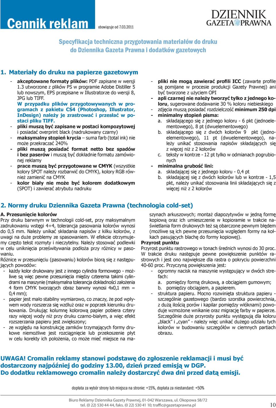 3 utworzone z plików PS w programie Adobe Distiller 5 lub nowszym, EPS przepisane w Illustratorze do wersji 8, JPG lub TIFF.