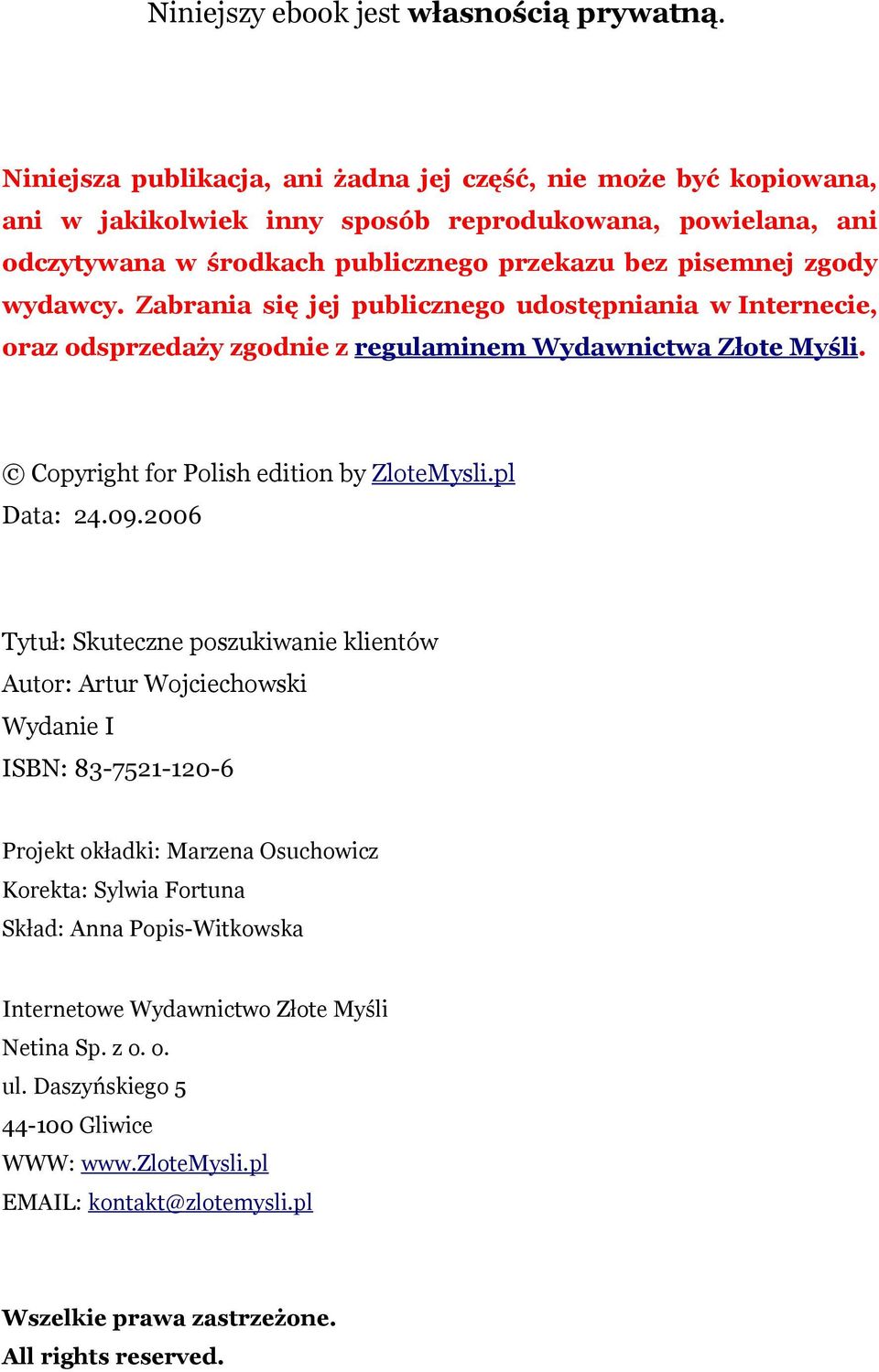 Zabrania się jej publicznego udostępniania w Internecie, oraz odsprzedaży zgodnie z regulaminem Wydawnictwa Złote Myśli. Copyright for Polish edition by ZloteMysli.pl Data: 24.09.