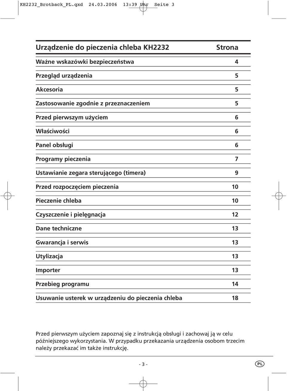 pierwszym użyciem 6 Właściwości 6 Panel obsługi 6 Programy pieczenia 7 Ustawianie zegara sterującego (timera) 9 Przed rozpoczęciem pieczenia 10 Pieczenie chleba 10 Czyszczenie i