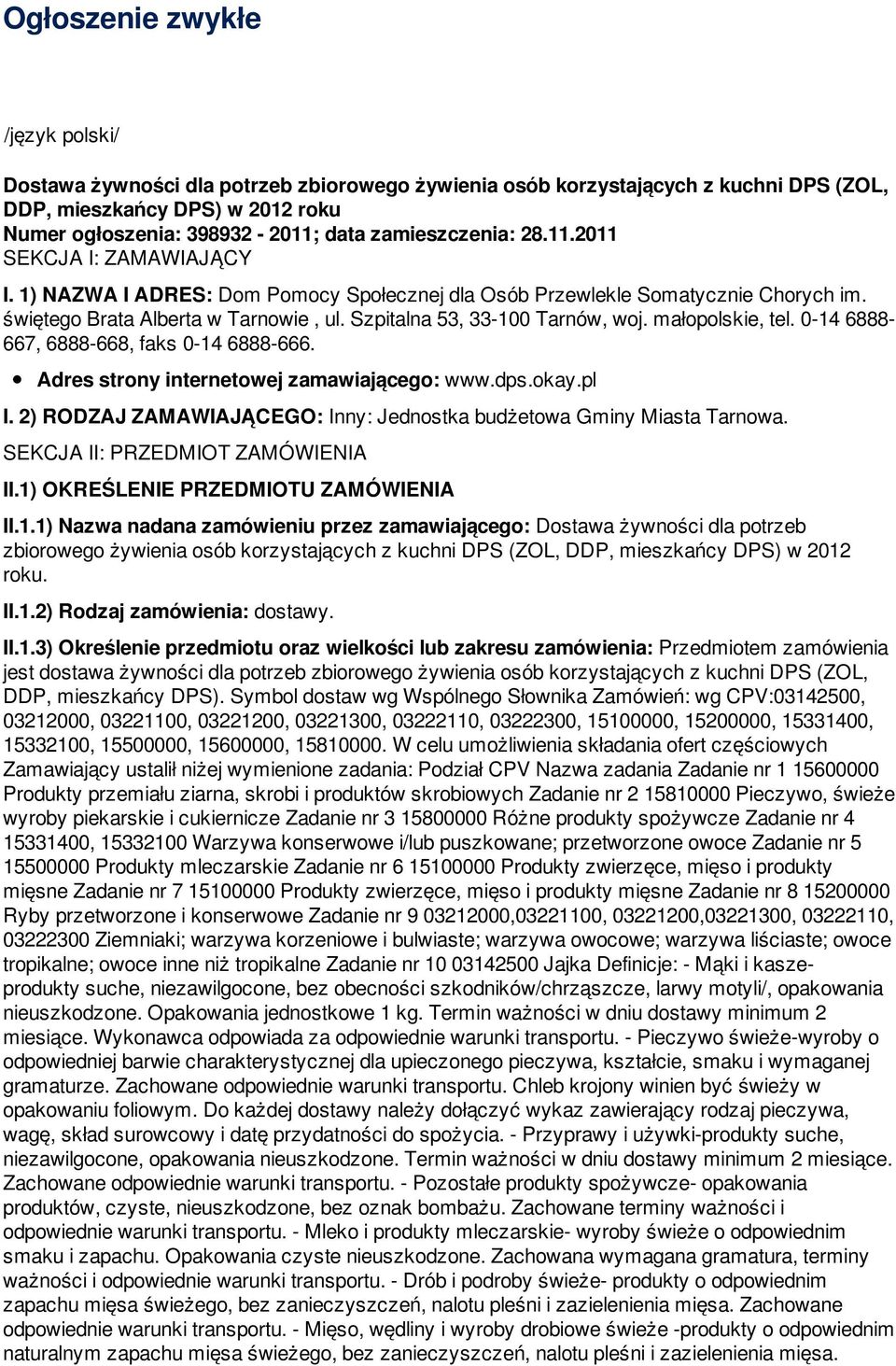 Szpitalna 53, 33-100 Tarnów, woj. małopolskie, tel. 0-14 6888-667, 6888-668, faks 0-14 6888-666. Adres strony internetowej zamawiającego: www.dps.okay.pl I.