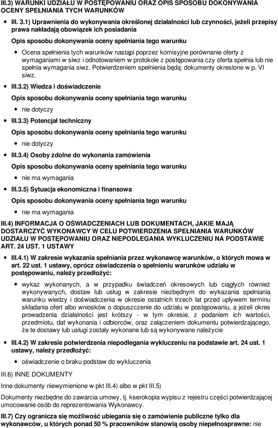 oferty z wymaganiami w siwz i odnotowaniem w protokole z postępowania czy oferta spełnia lub nie spełnia wymagania siwz. Potwierdzeniem spełnienia będą: dokumenty okreslone w p. VI siwz. III.3.