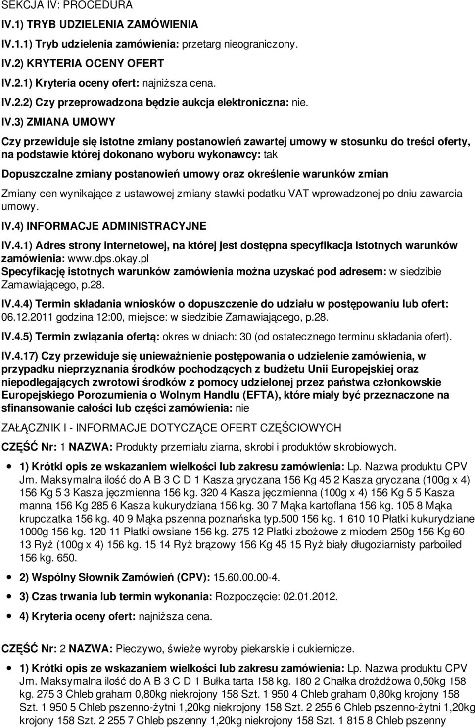 oraz określenie warunków zmian Zmiany cen wynikające z ustawowej zmiany stawki podatku VAT wprowadzonej po dniu zawarcia umowy. IV.4)