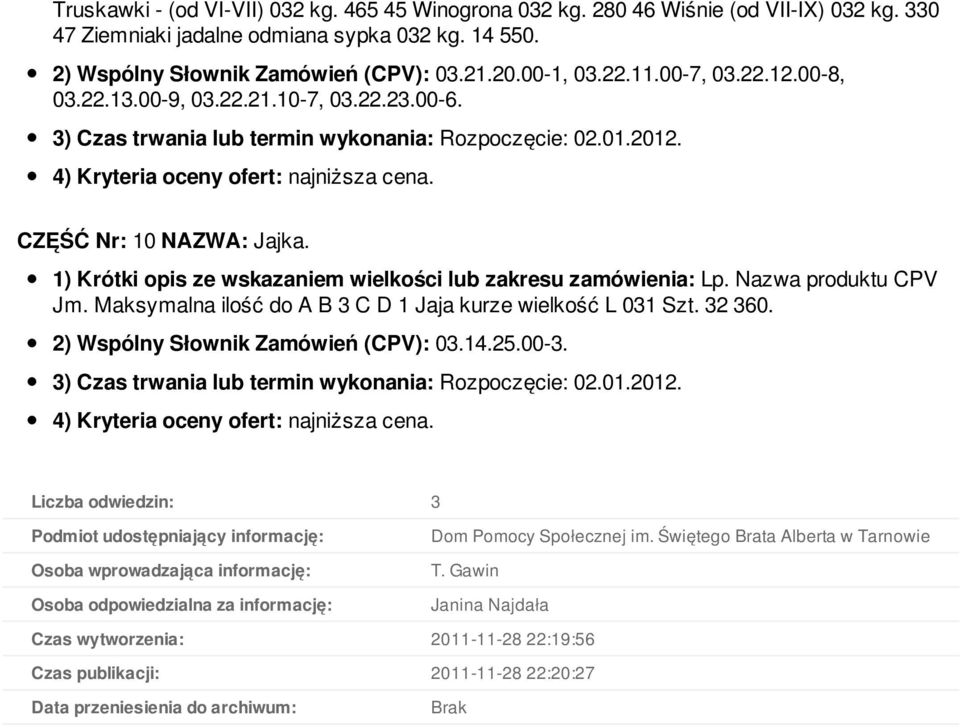 32 360. 2) Wspólny Słownik Zamówień (CPV): 03.14.25.00-3.