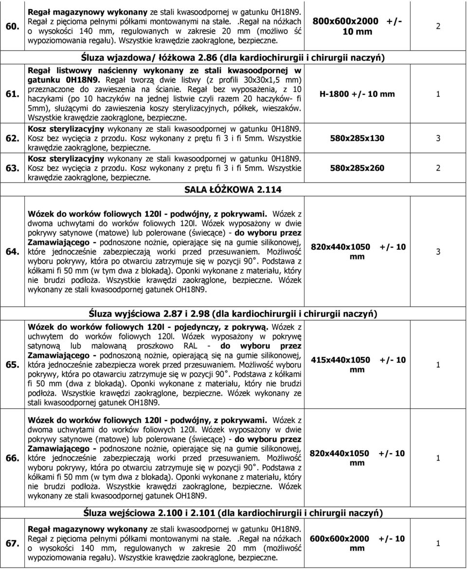 Regał listwowy naścienny wykonany ze stali kwasoodpornej w gatunku 0H8N9. Regał tworzą dwie listwy (z profili 30x30x,5 ) przeznaczone do zawieszenia na ścianie.