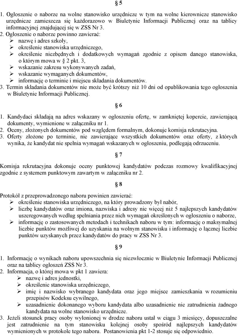 Ogłoszenie o naborze powinno zawierać: nazwę i adres szkoły, określenie stanowiska urzędniczego, określenie niezbędnych i dodatkowych wymagań zgodnie z opisem danego stanowiska, o którym mowa w 2 pkt.