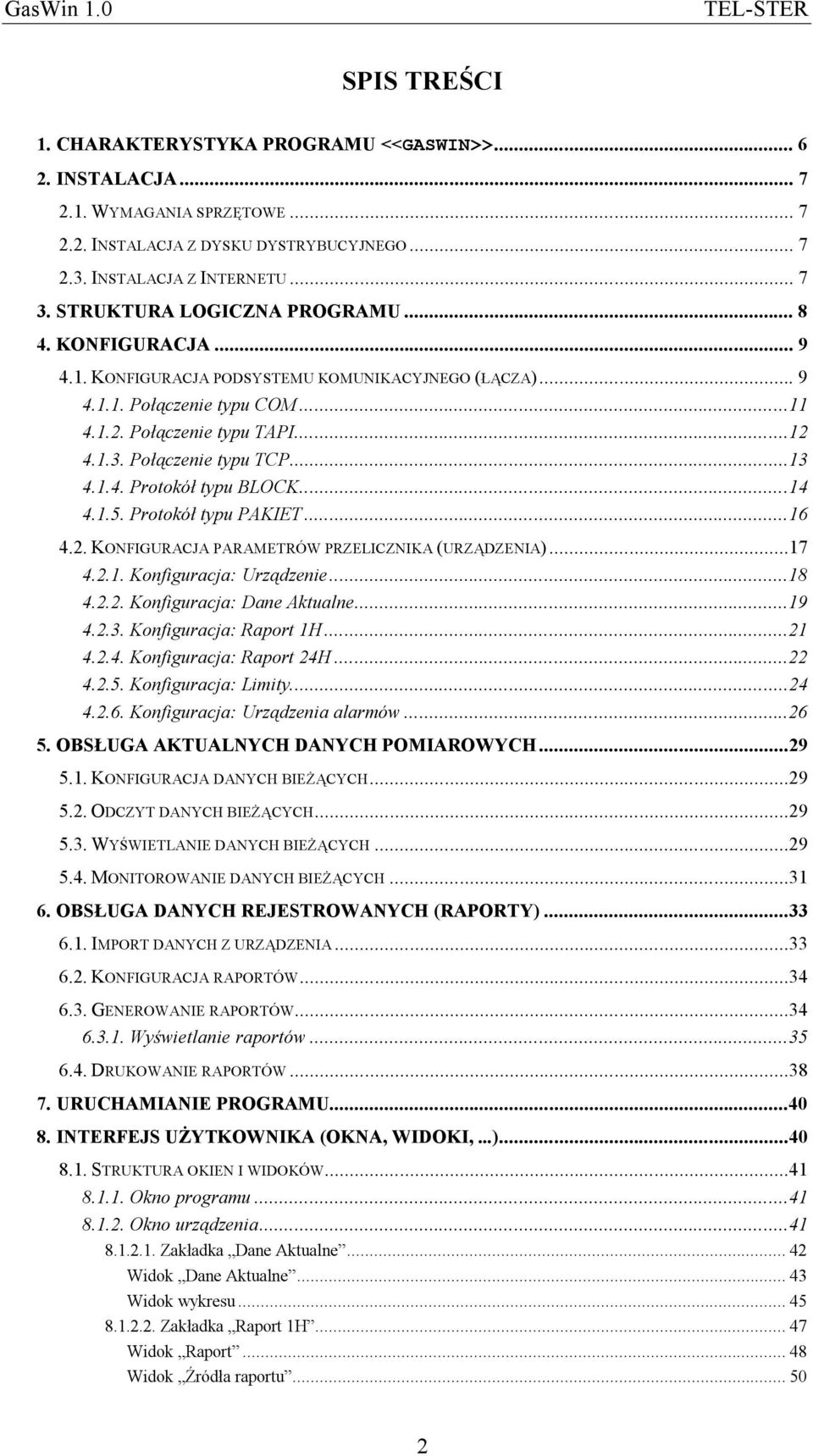 Połączenie typu TCP...13 4.1.4. Protokół typu BLOCK...14 4.1.5. Protokół typu PAKIET...16 4.2. KONFIGURACJA PARAMETRÓW PRZELICZNIKA (URZĄDZENIA)...17 4.2.1. Konfiguracja: Urządzenie...18 4.2.2. Konfiguracja: Dane Aktualne.
