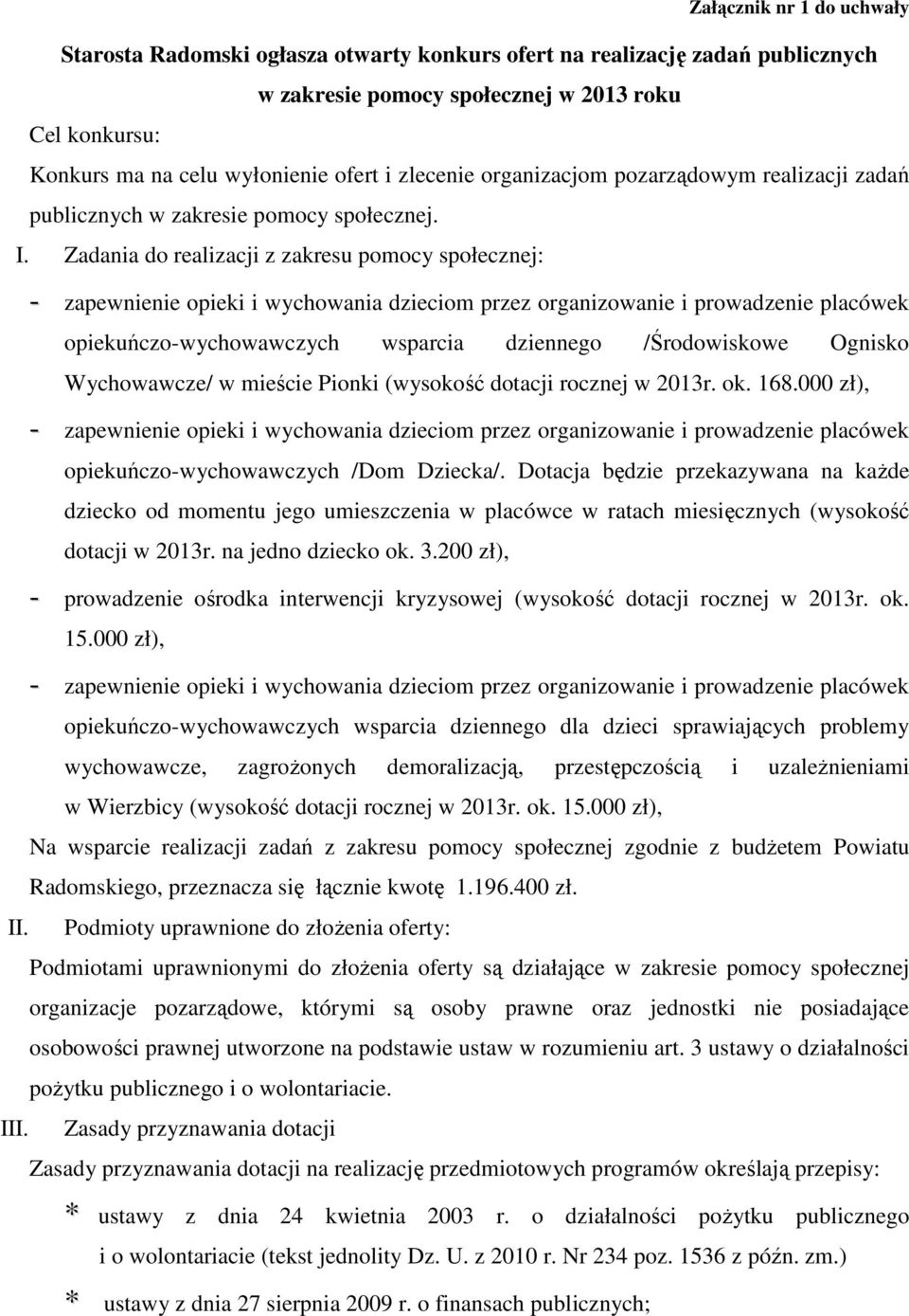 Zadania do realizacji z zakresu pomocy społecznej: - zapewnienie opieki i wychowania dzieciom przez organizowanie i prowadzenie placówek opiekuńczo-wychowawczych wsparcia dziennego /Środowiskowe