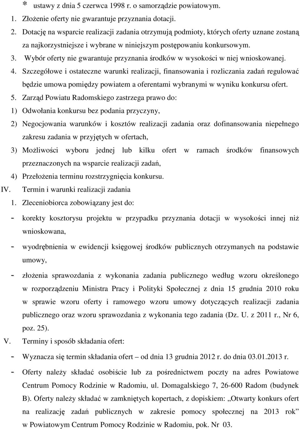 Wybór oferty nie gwarantuje przyznania środków w wysokości w niej wnioskowanej. 4.