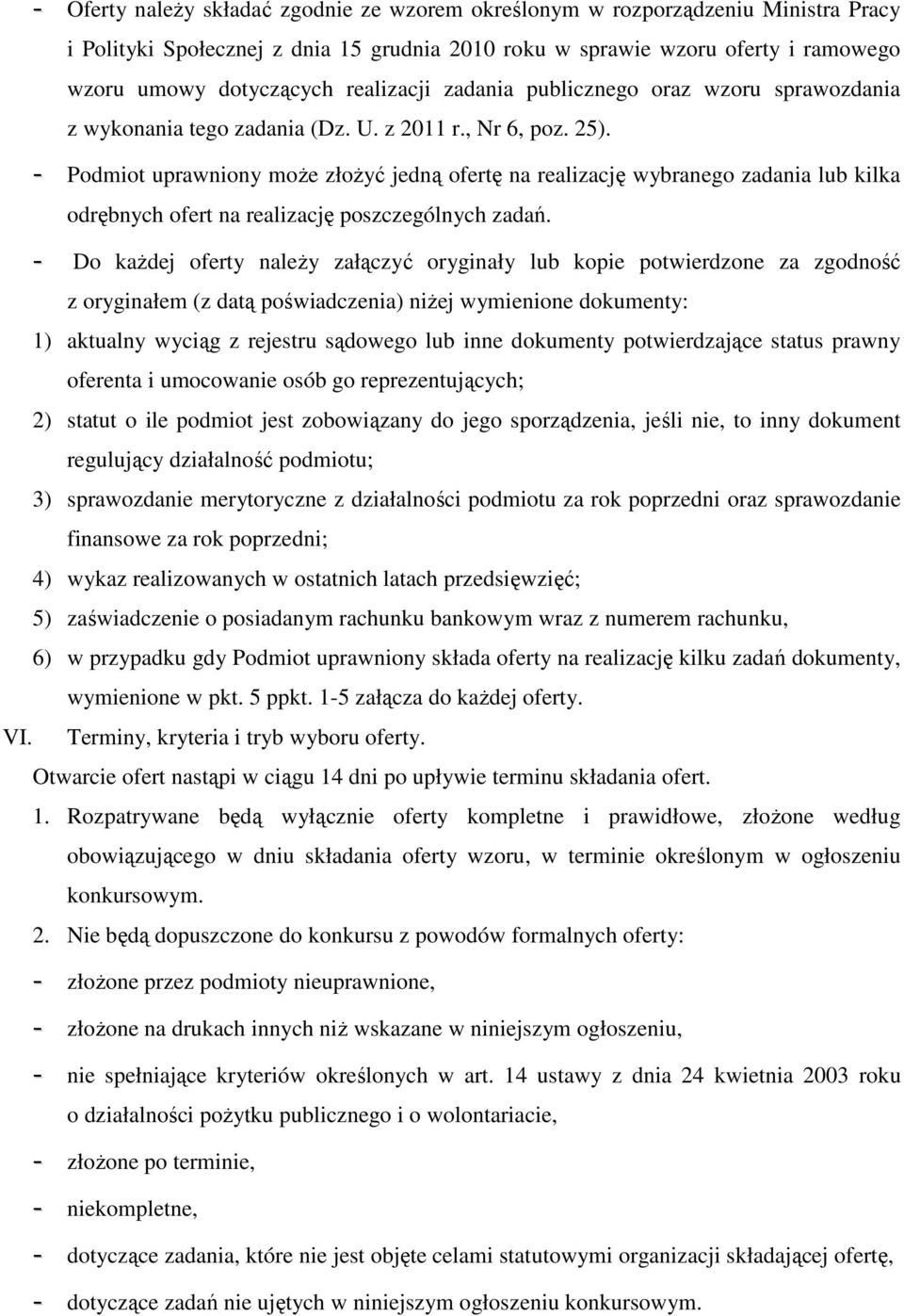 - Podmiot uprawniony moŝe złoŝyć jedną ofertę na realizację wybranego zadania lub kilka odrębnych ofert na realizację poszczególnych zadań.