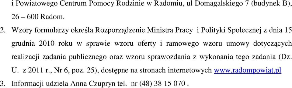 Wzory formularzy określa Rozporządzenie Ministra Pracy i Polityki Społecznej z dnia 15 grudnia 2010 roku w sprawie wzoru