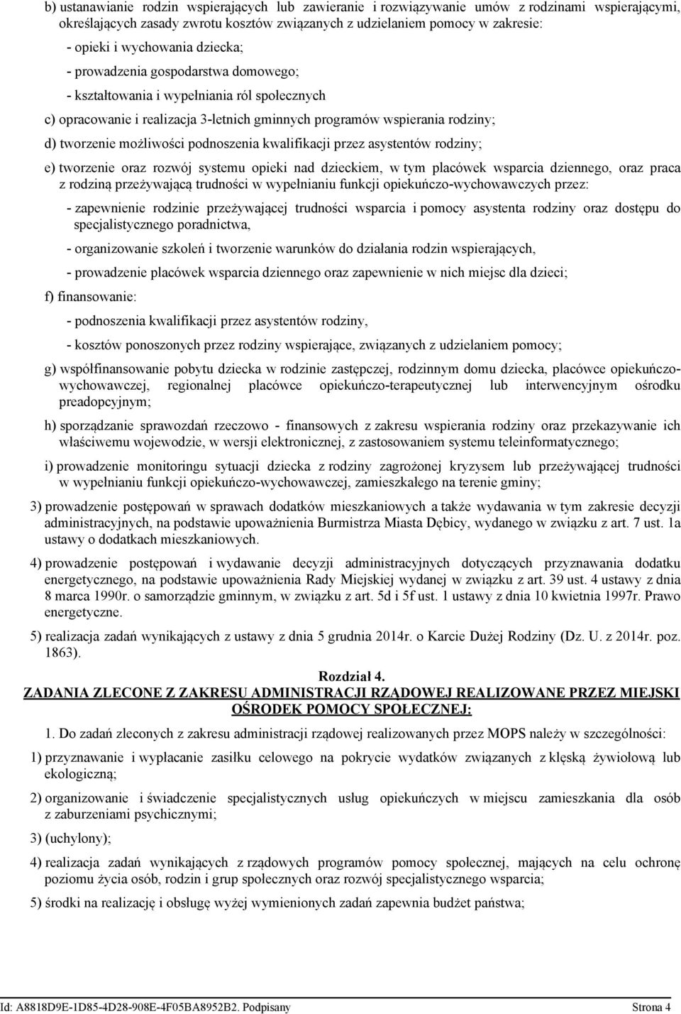 możliwości podnoszenia kwalifikacji przez asystentów rodziny; e) tworzenie oraz rozwój systemu opieki nad dzieckiem, w tym placówek wsparcia dziennego, oraz praca z rodziną przeżywającą trudności w