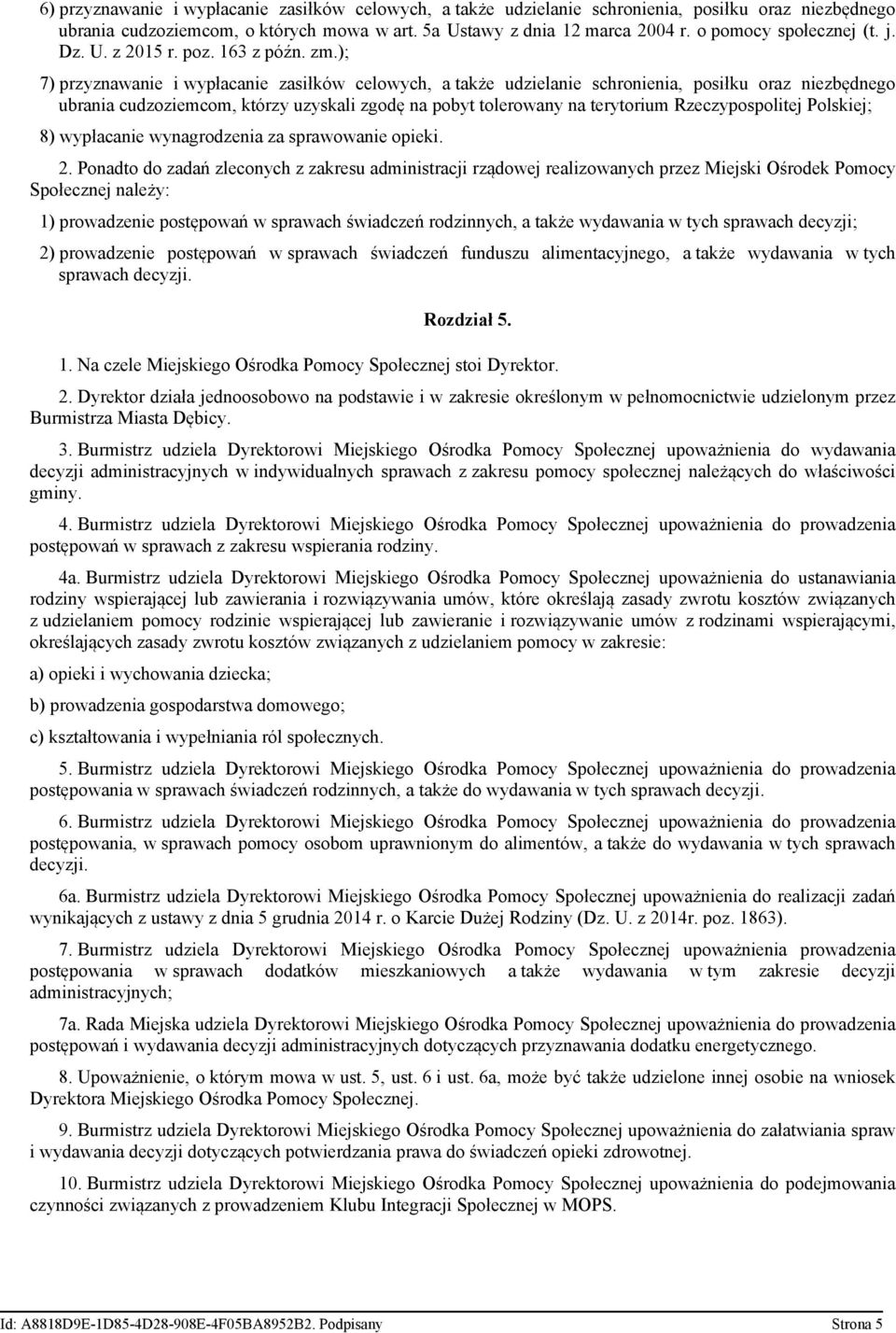 ); 7) przyznawanie i wypłacanie zasiłków celowych, a także udzielanie schronienia, posiłku oraz niezbędnego ubrania cudzoziemcom, którzy uzyskali zgodę na pobyt tolerowany na terytorium