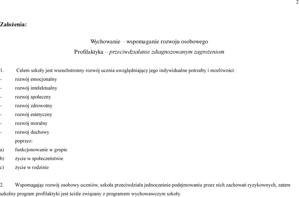 społeczny - rozwój zdrowotny - rozwój estetyczny - rozwój moralny - rozwój duchowy poprzez: a) funkcjonowanie w grupie b) życie w społeczeństwie c) życie w