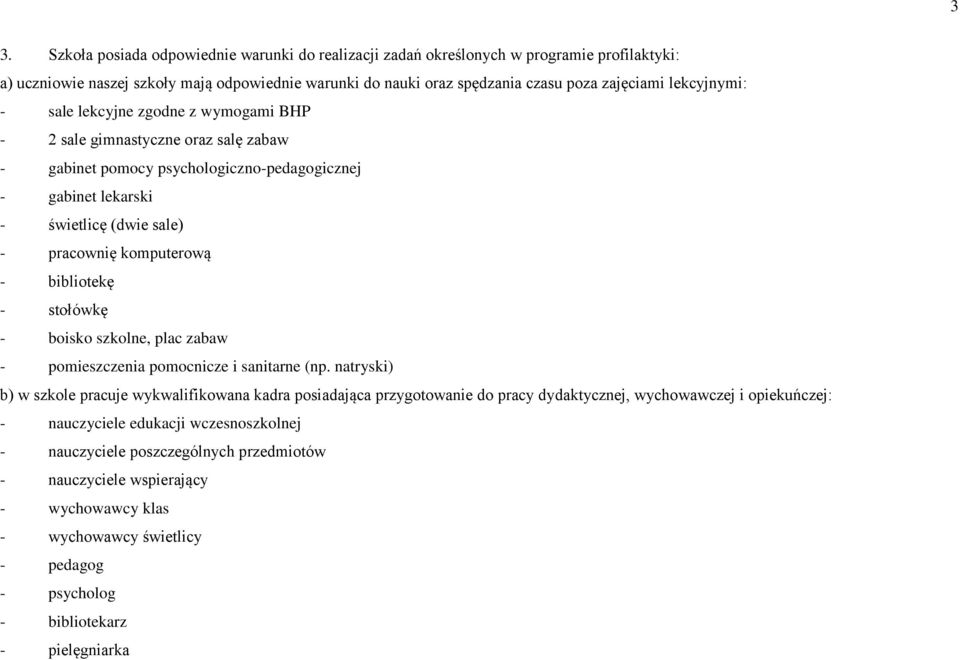 komputerową - bibliotekę - stołówkę - boisko szkolne, plac zabaw - pomieszczenia pomocnicze i sanitarne (np.