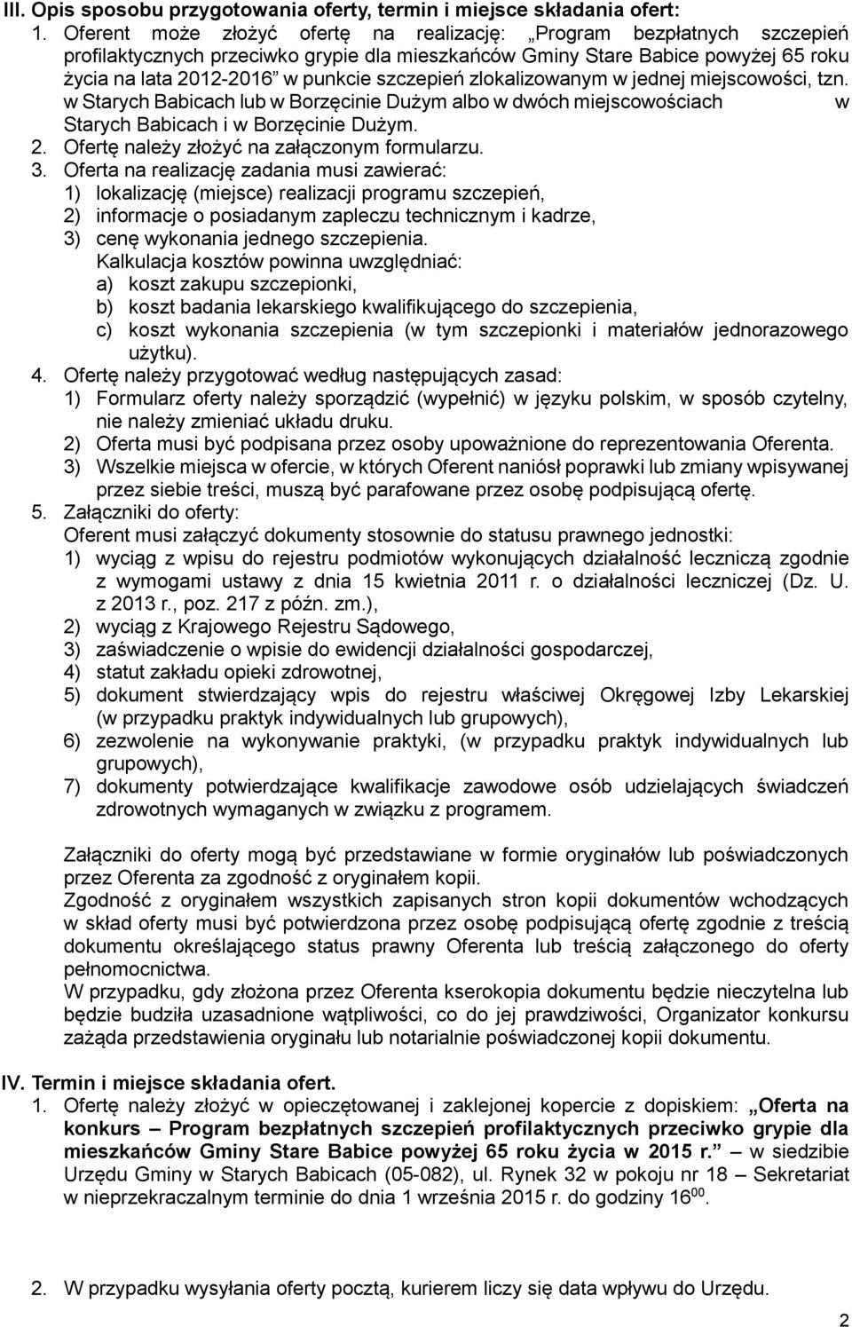 szczepień zlokalizowanym w jednej miejscowości, tzn. w Starych Babicach lub w Borzęcinie Dużym albo w dwóch miejscowościach w Starych Babicach i w Borzęcinie Dużym. 2.