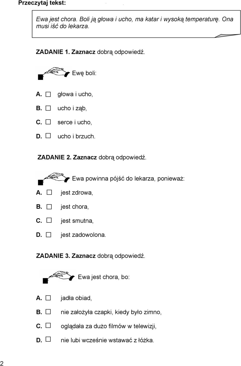 Zaznacz dobrą odpowiedź. Ewa powinna pójść do lekarza, ponieważ: A. jest zdrowa, B. jest chora, C. jest smutna, D. jest zadowolona. ZADANIE 3.