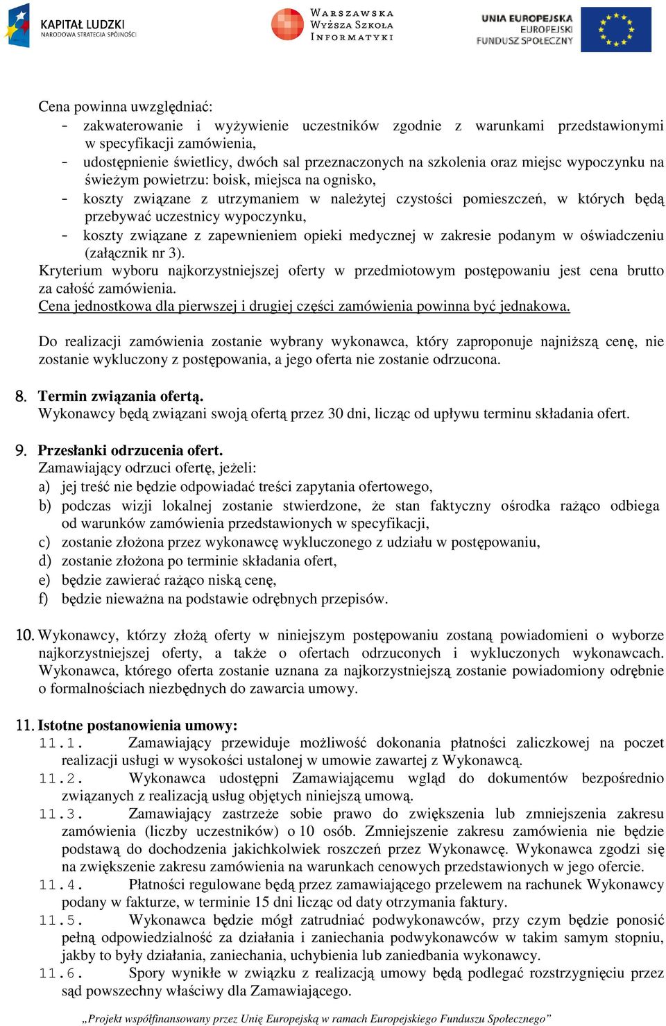 związane z zapewnieniem opieki medycznej w zakresie podanym w oświadczeniu (załącznik nr 3).