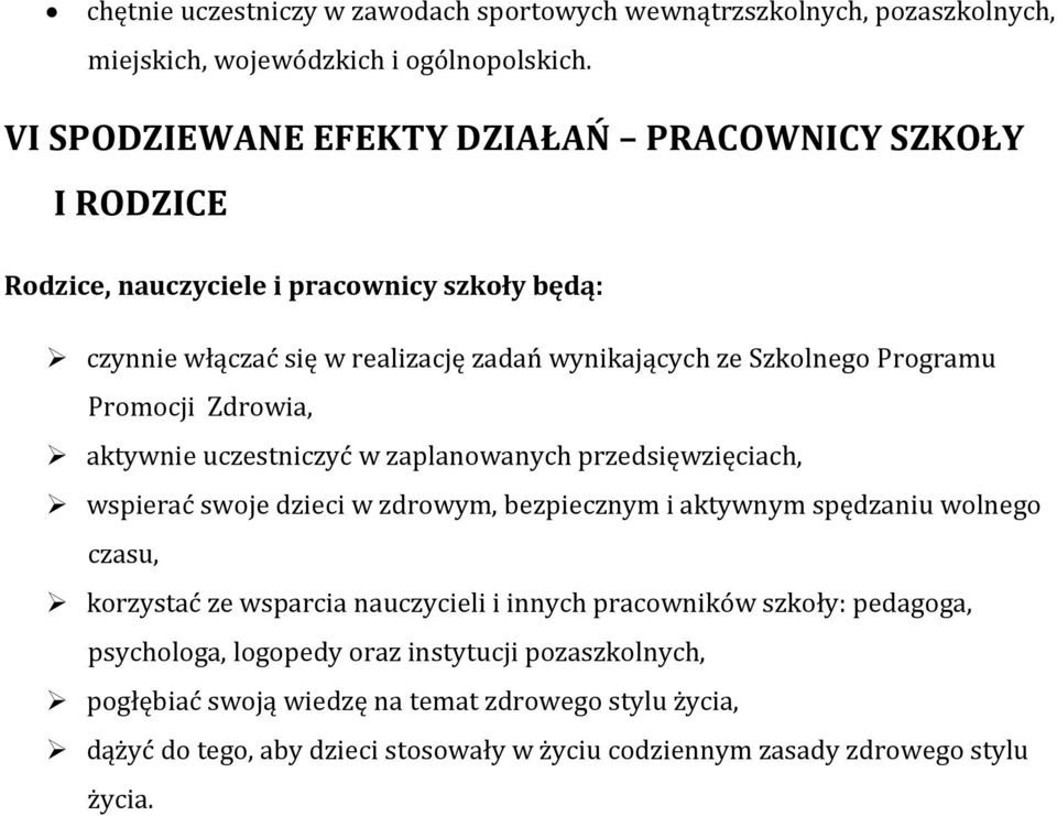 Promocji Zdrowia, aktywnie uczestniczyć w zaplanowanych przedsięwzięciach, wspierać swoje dzieci w zdrowym, bezpiecznym i aktywnym spędzaniu wolnego czasu, korzystać ze wsparcia