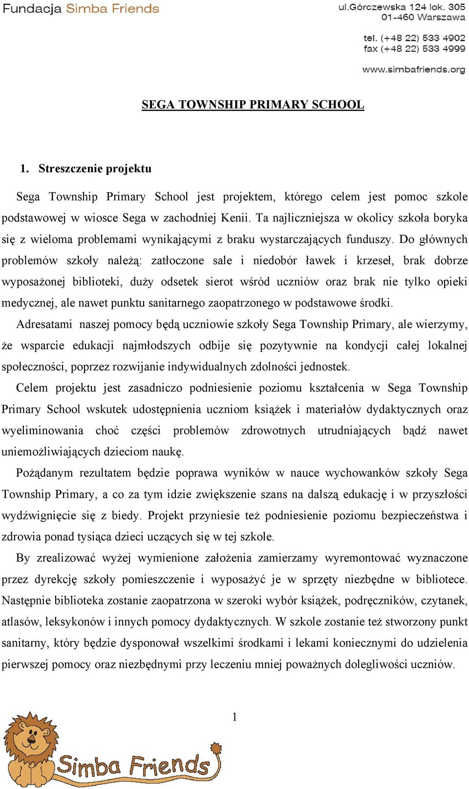 Do głównych problemów szkoły należą: zatłoczone sale i niedobór ławek i krzeseł, brak dobrze wyposażonej biblioteki, duży odsetek sierot wśród uczniów oraz brak nie tylko opieki medycznej, ale nawet