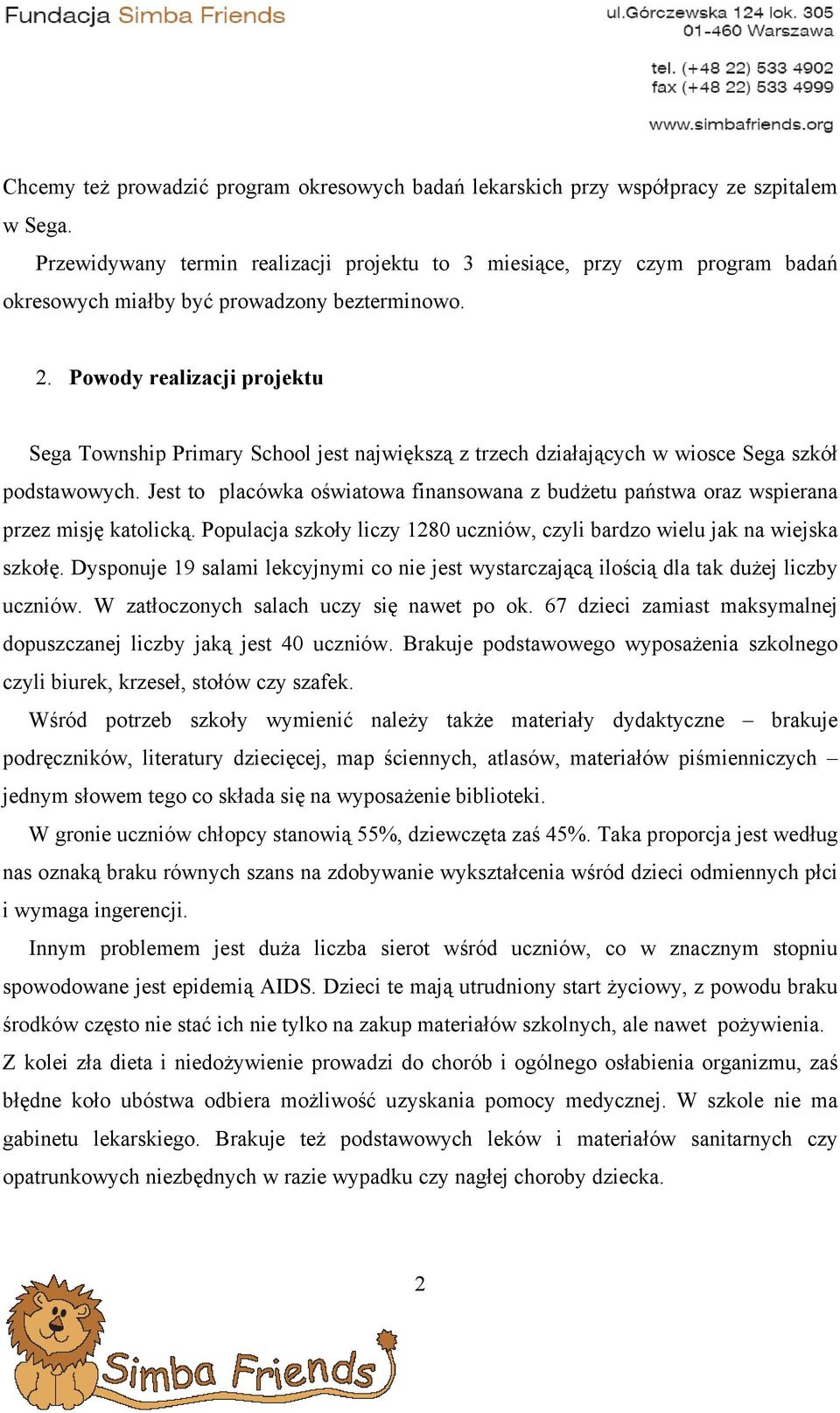 Powody realizacji projektu Sega Township Primary School jest największą z trzech działających w wiosce Sega szkół podstawowych.