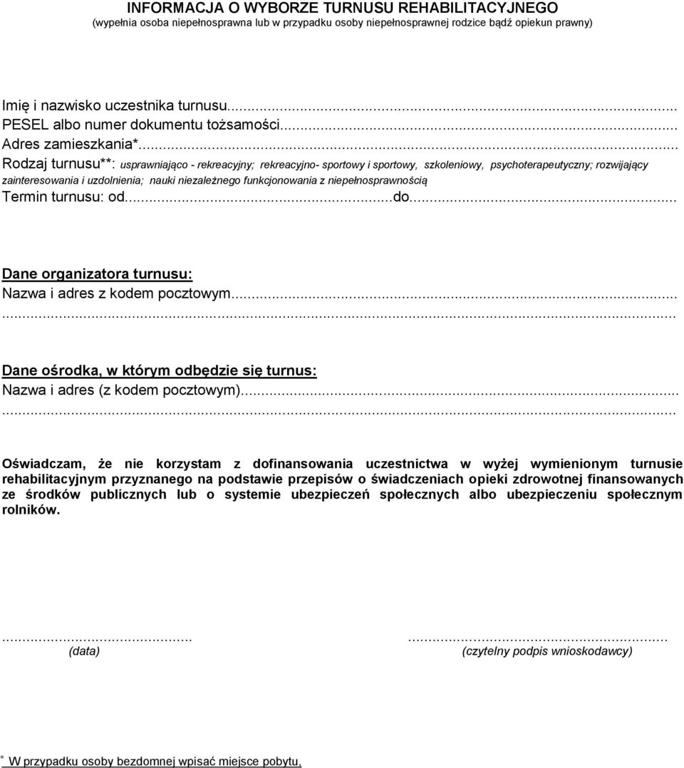 .. Rodzaj turnusu**: usprawniająco - rekreacyjny; rekreacyjno- sportowy i sportowy, szkoleniowy, psychoterapeutyczny; rozwijający zainteresowania i uzdolnienia; nauki niezależnego funkcjonowania z