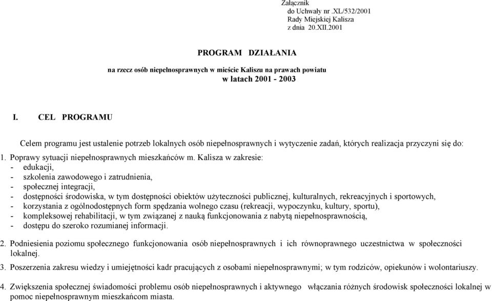 Kalisza w zakresie: - edukacji, - szkolenia zawodowego i zatrudnienia, - społecznej integracji, - dostępności środowiska, w tym dostępności obiektów użyteczności publicznej, kulturalnych,