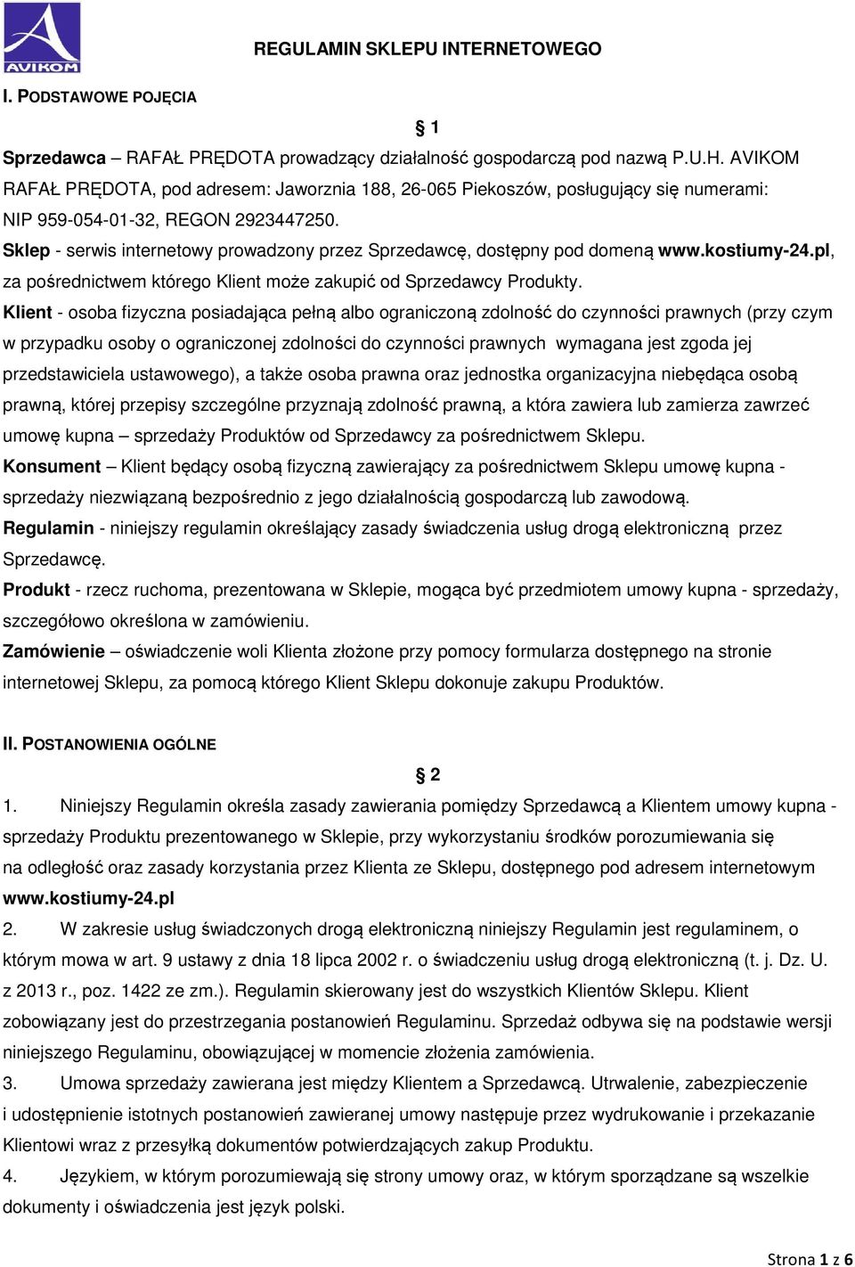 Sklep - serwis internetowy prowadzony przez Sprzedawcę, dostępny pod domeną www.kostiumy-24.pl, za pośrednictwem którego Klient może zakupić od Sprzedawcy Produkty.