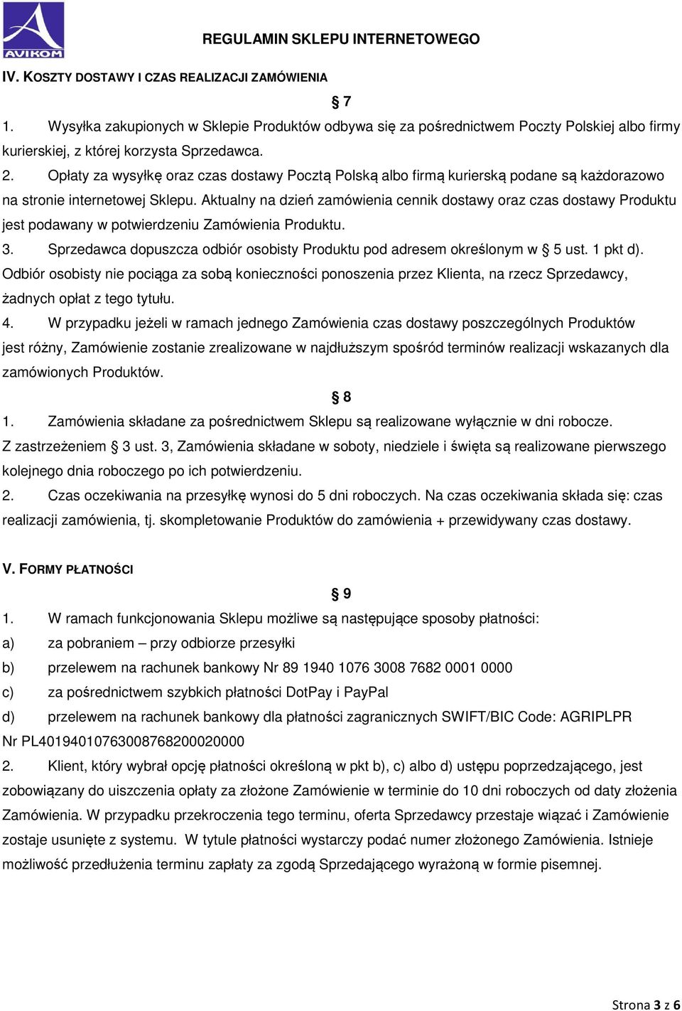 Aktualny na dzień zamówienia cennik dostawy oraz czas dostawy Produktu jest podawany w potwierdzeniu Zamówienia Produktu. 3.