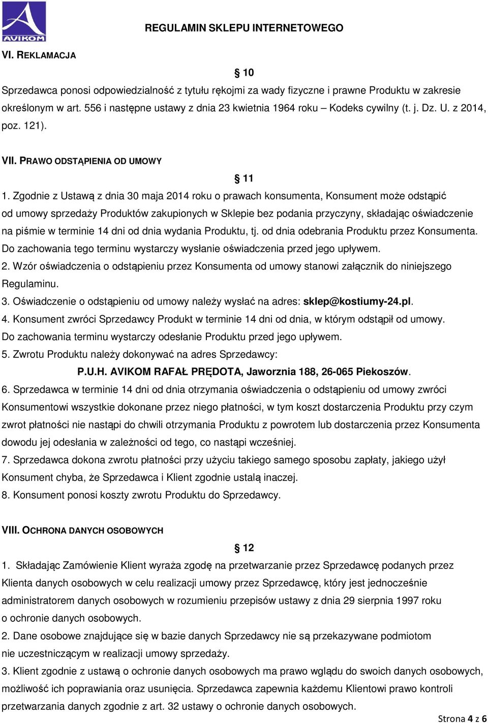 Zgodnie z Ustawą z dnia 30 maja 2014 roku o prawach konsumenta, Konsument może odstąpić od umowy sprzedaży Produktów zakupionych w Sklepie bez podania przyczyny, składając oświadczenie na piśmie w