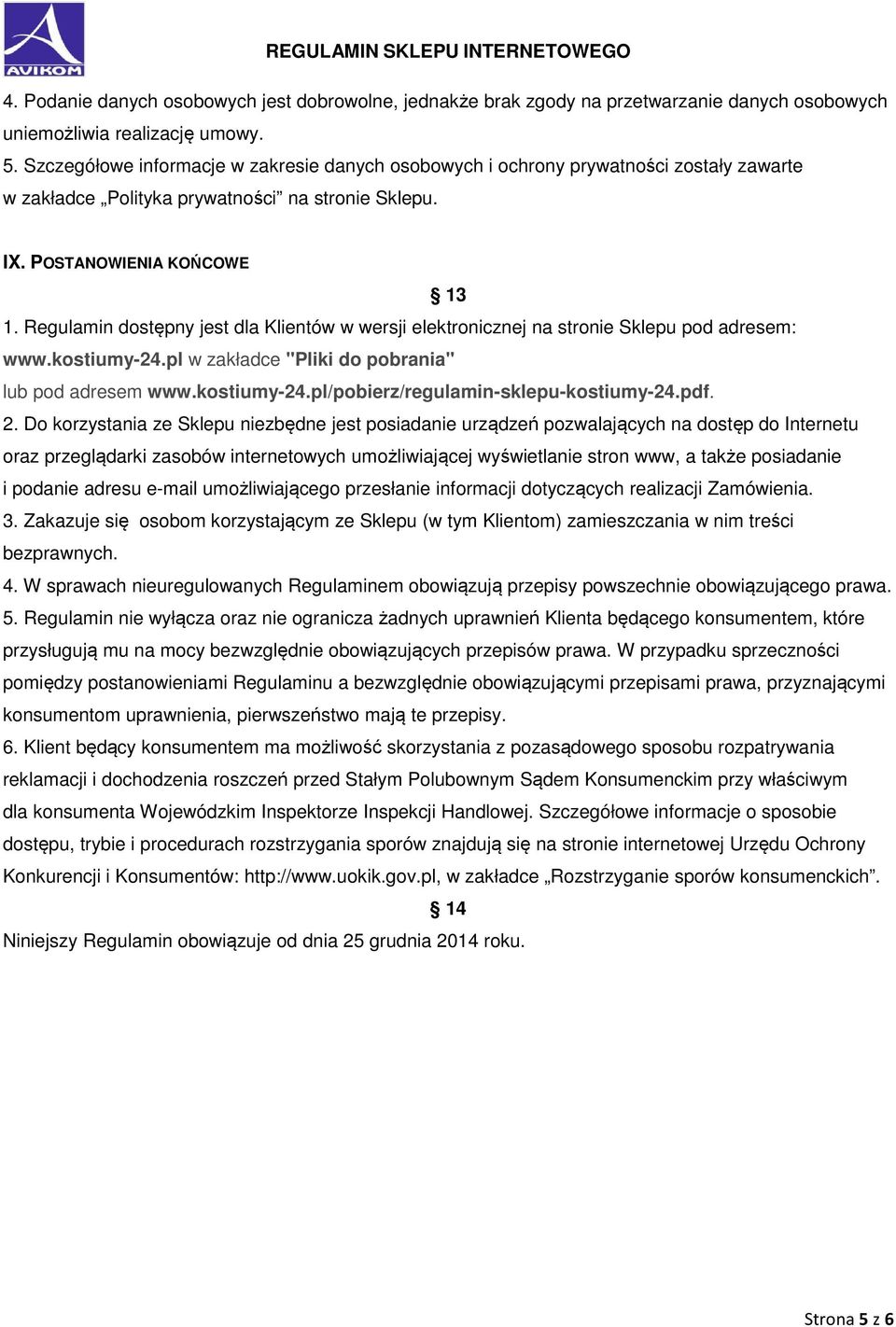 Regulamin dostępny jest dla Klientów w wersji elektronicznej na stronie Sklepu pod adresem: www.kostiumy-24.pl w zakładce "Pliki do pobrania" lub pod adresem www.kostiumy-24.pl/pobierz/regulamin-sklepu-kostiumy-24.