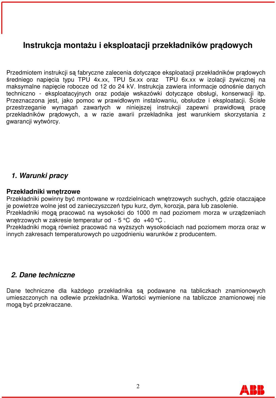 Instrukcja zawiera informacje odnonie danych techniczno - eksploatacyjnych oraz podaje wskazówki dotyczce obsługi, konserwacji itp.