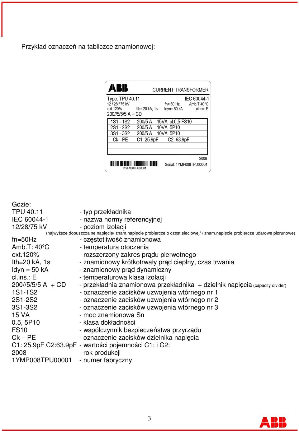 napicie probiercze udarowe piorunowe) fn=50hz - czstotliwo znamionowa Amb.T: 40ºC - temperatura otoczenia ext.